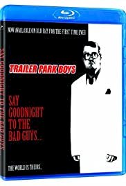 Trailer Park Boys: Say Goodnight to the Bad Guys - Movie Poster Trailer Park Boys: Say Goodnight to the Bad Guys - Movie Poster