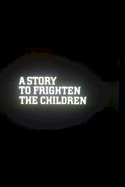 A Story to Frighten the Children - Movie Poster A Story to Frighten the Children - Movie Poster