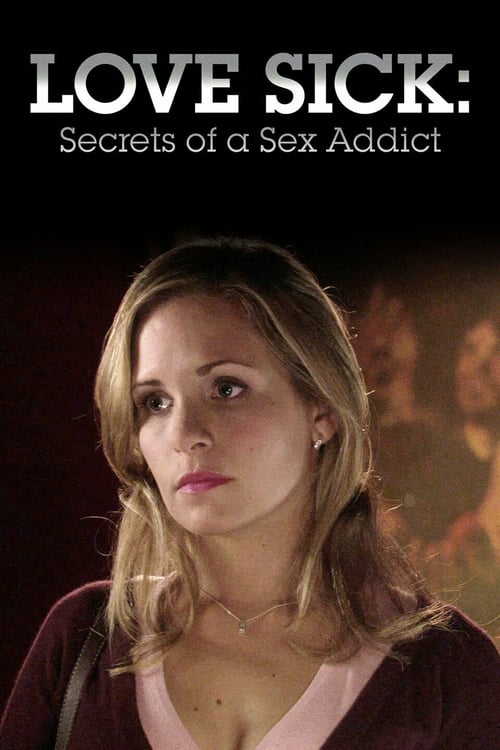 Love Sick: Secrets of a Sex Addict - Movie Poster Love Sick: Secrets of a Sex Addict - Movie Poster