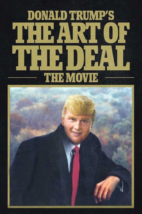 Donald Trump's The Art of the Deal: The Movie - Movie Poster Donald Trump's The Art of the Deal: The Movie - Movie Poster