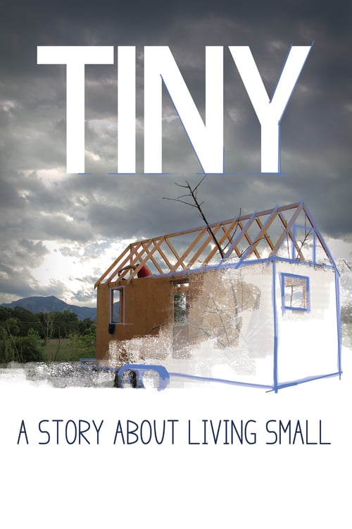 TINY: A Story About Living Small - Movie Poster TINY: A Story About Living Small - Movie Poster
