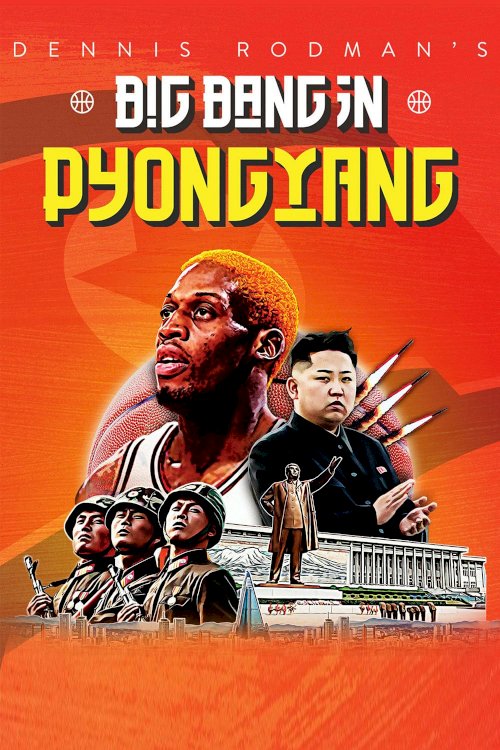 Dennis Rodman's Big Bang in PyongYang - Movie Poster Dennis Rodman's Big Bang in PyongYang - Movie Poster