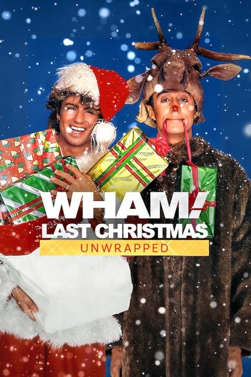 Wham!: Last Christmas Unwrapped - Movie Poster Wham!: Last Christmas Unwrapped - Movie Poster