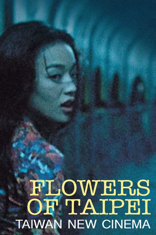 Flowers of Taipei: Taiwan New Cinema - Movie Poster Flowers of Taipei: Taiwan New Cinema - Movie Poster