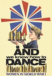 And We Knew How to Dance: Women in World War I - Movie Poster And We Knew How to Dance: Women in World War I - Movie Poster