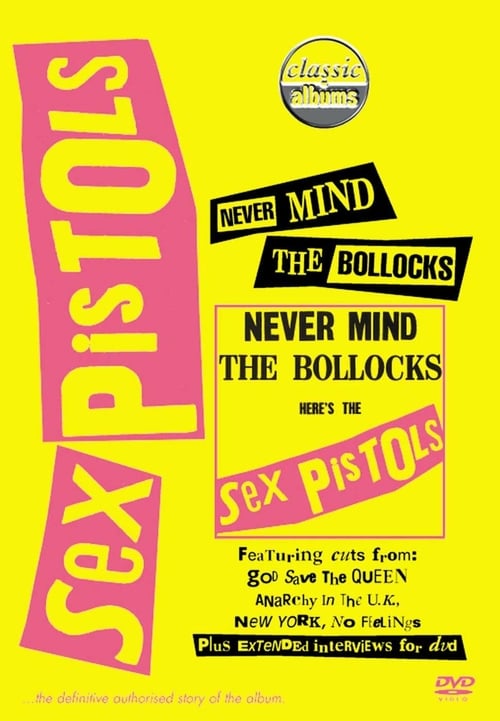 Classic Albums : Sex Pistols - Never Mind The Bollocks, Here's The Sex Pistols - Movie Poster Classic Albums : Sex Pistols - Never Mind The Bollocks, Here's The Sex Pistols - Movie Poster