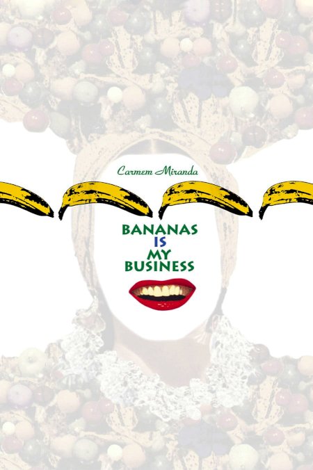 Carmen Miranda: Bananas Is My Business - Movie Poster Carmen Miranda: Bananas Is My Business - Movie Poster