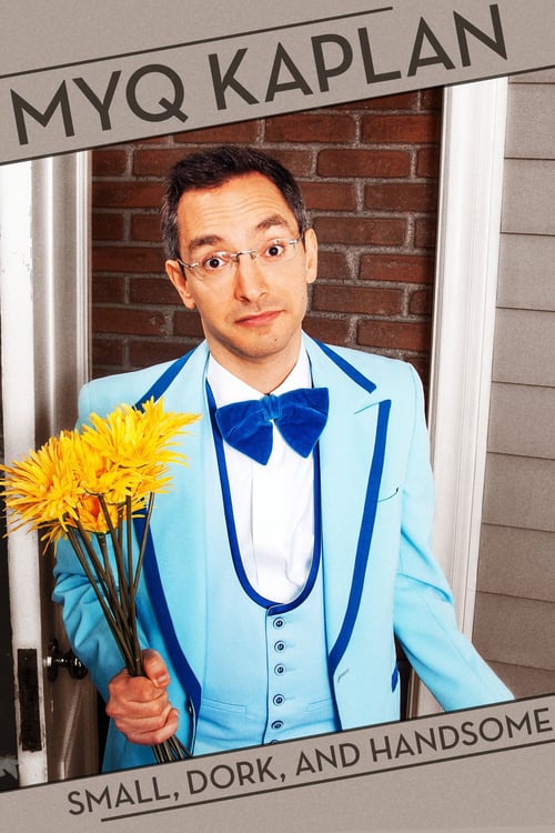 Myq Kaplan: Small, Dork and Handsome - Movie Poster Myq Kaplan: Small, Dork and Handsome - Movie Poster