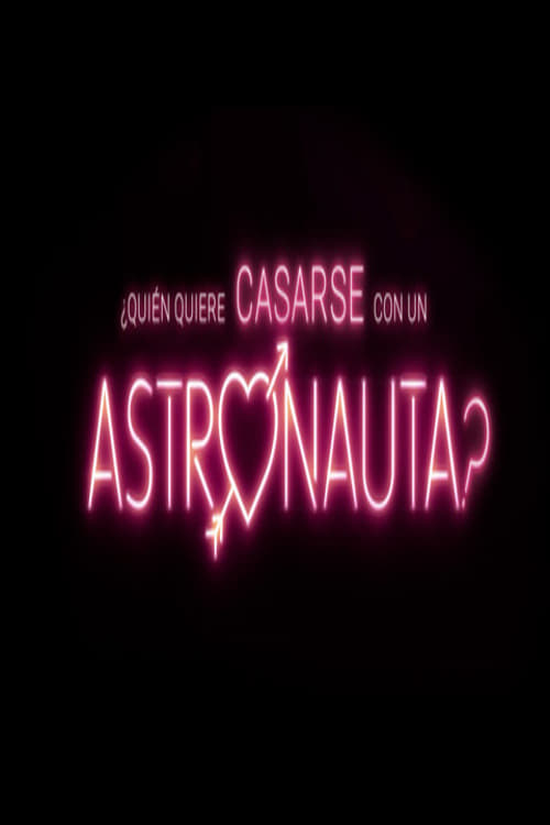 Who Wants to Marry an Astronaut? - Movie Poster Who Wants to Marry an Astronaut? - Movie Poster