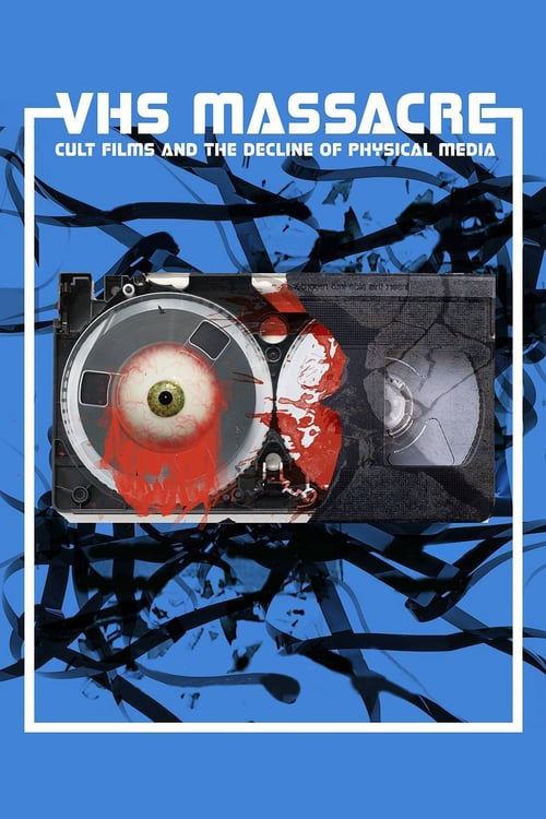 VHS Massacre: Cult Films and the Decline of Physical Media - Movie Poster VHS Massacre: Cult Films and the Decline of Physical Media - Movie Poster