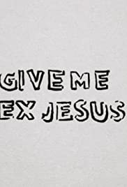 Give Me Sex Jesus - Movie Poster Give Me Sex Jesus - Movie Poster