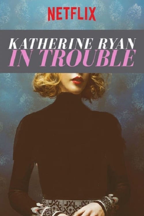Katherine Ryan: In Trouble - Movie Poster