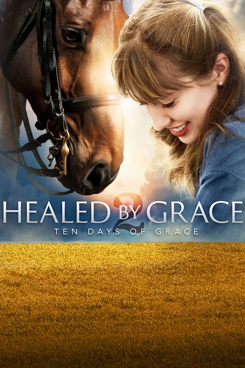 Healed by Grace 2 : Ten Days of Grace - Movie Poster Healed by Grace 2 : Ten Days of Grace - Movie Poster