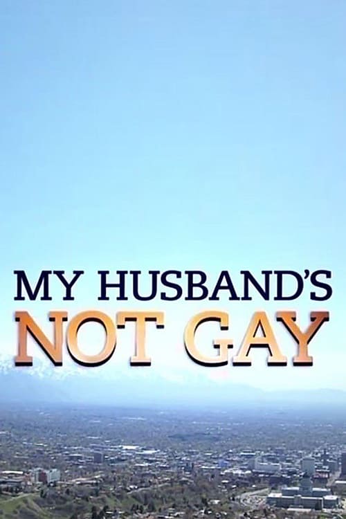 My Husband's Not Gay - Movie Poster My Husband's Not Gay - Movie Poster