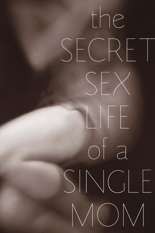 The Secret Sex Life of a Single Mom - Movie Poster The Secret Sex Life of a Single Mom - Movie Poster