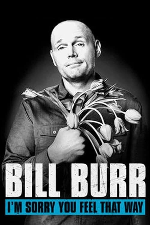 Bill Burr: I'm Sorry You Feel That Way - Movie Poster