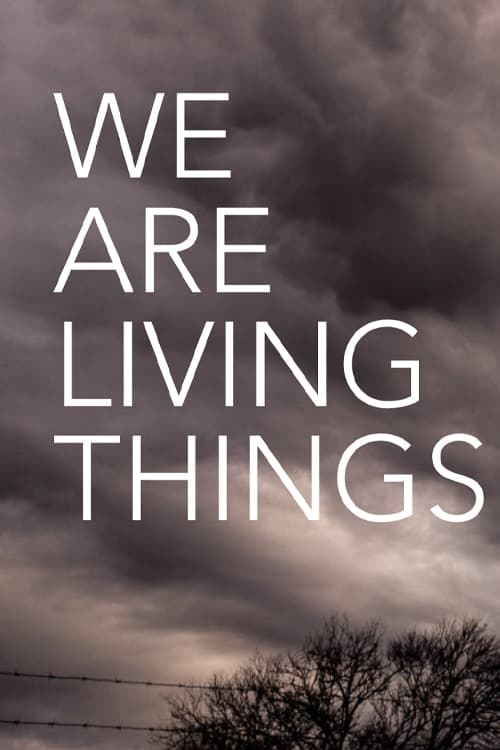We Are Living Things - Movie Poster We Are Living Things - Movie Poster