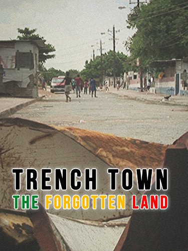 Trench Town: The Forgotten Land - Movie Poster Trench Town: The Forgotten Land - Movie Poster