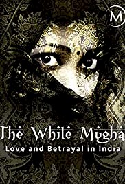 Love and Betrayal in India: The White Mughal - Movie Poster Love and Betrayal in India: The White Mughal - Movie Poster