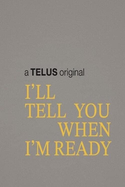 I'll Tell You When I'm Ready - Movie Poster I'll Tell You When I'm Ready - Movie Poster