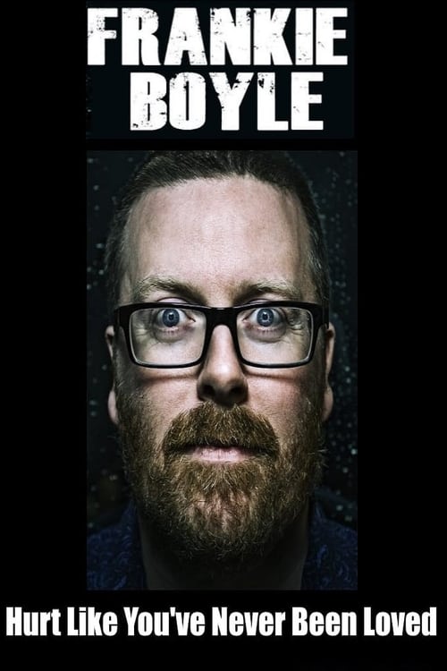 Frankie Boyle: Hurt Like You've Never Been Loved - Movie Poster Frankie Boyle: Hurt Like You've Never Been Loved - Movie Poster