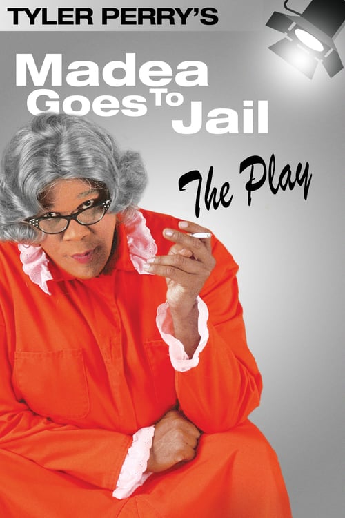 Tyler Perry's Madea Goes to Jail - The Play - Movie Poster Tyler Perry's Madea Goes to Jail - The Play - Movie Poster
