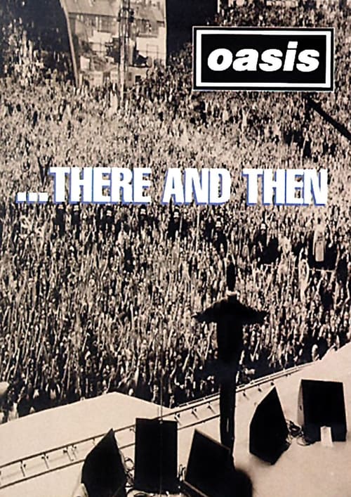 Oasis: ...There And Then - Movie Poster Oasis: ...There And Then - Movie Poster