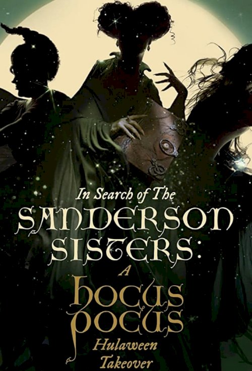 In Search of the Sanderson Sisters: A Hocus Pocus Hulaween Takeover - Movie Poster In Search of the Sanderson Sisters: A Hocus Pocus Hulaween Takeover - Movie Poster