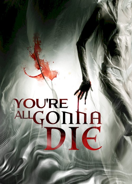 You're All Gonna Die - Movie Poster You're All Gonna Die - Movie Poster