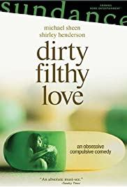 Dirty Filthy Love - Movie Poster Dirty Filthy Love - Movie Poster