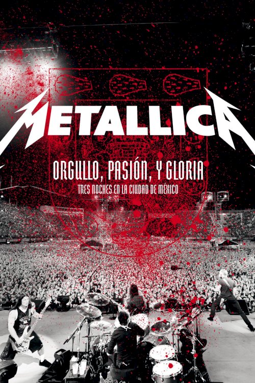 Metallica: Pride, Passion and Glory - Three Nights in Mexico City - Movie Poster Metallica: Pride, Passion and Glory - Three Nights in Mexico City - Movie Poster