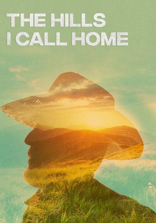 The Hills I Call Home - Movie Poster The Hills I Call Home - Movie Poster