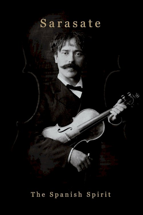 Sarasate: The Spanish Spirit - Movie Poster Sarasate: The Spanish Spirit - Movie Poster