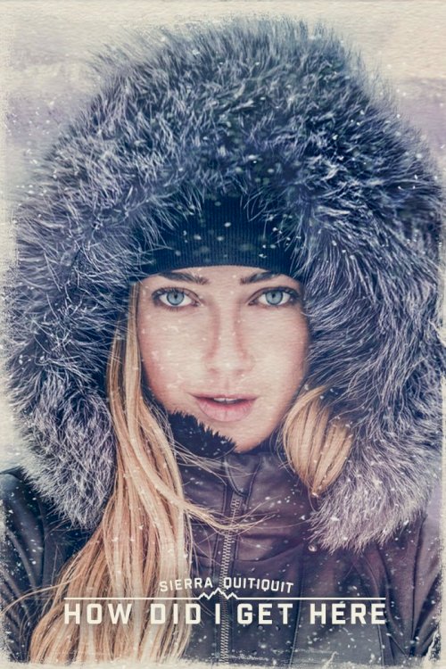 Sierra Quitiquit: How Did I Get Here - Movie Poster