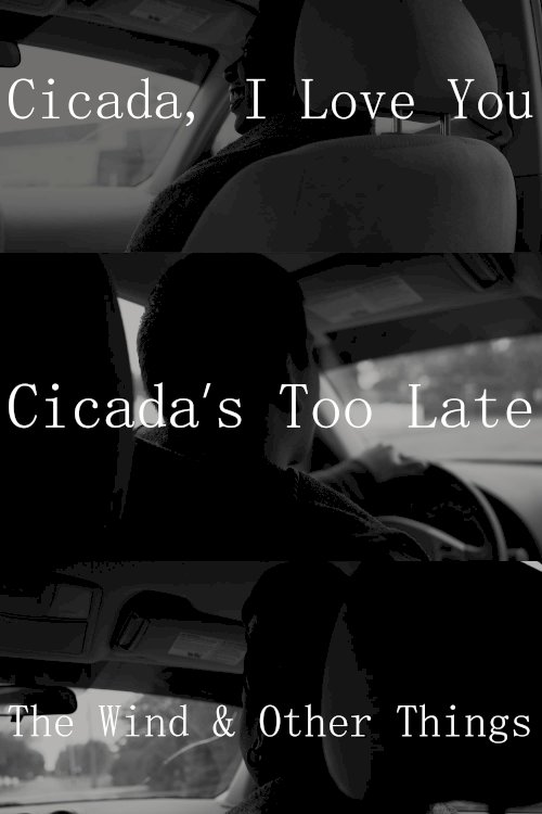 Cicada, I Love You - Cicada's Too Late; The Wind & Other Things - Movie Poster Cicada, I Love You - Cicada's Too Late; The Wind & Other Things - Movie Poster
