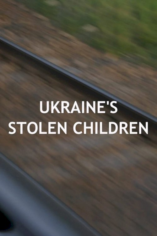 Ukraine's Stolen Children - Movie Poster Ukraine's Stolen Children - Movie Poster