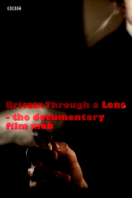 Britain Through a Lens - The Documentary Film Mob - Movie Poster Britain Through a Lens - The Documentary Film Mob - Movie Poster