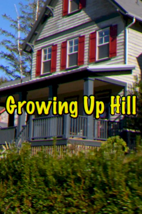 Growing Up Hill - Movie Poster Growing Up Hill - Movie Poster