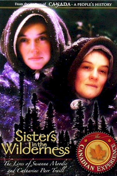 Sisters in the Wilderness: The Lives of Susanna Moodie and Catharine Parr Traill - Movie Poster Sisters in the Wilderness: The Lives of Susanna Moodie and Catharine Parr Traill - Movie Poster