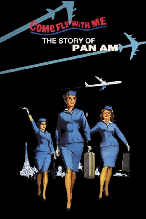 Come Fly With Me: The Story of Pan Am - Movie Poster Come Fly With Me: The Story of Pan Am - Movie Poster