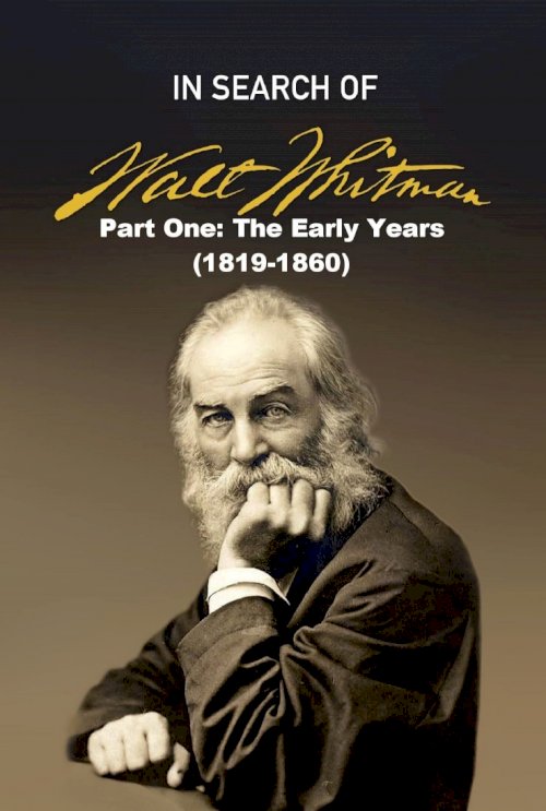 In Search of Walt Whitman, Part One: The Early Years (1819-1860) - Movie Poster In Search of Walt Whitman, Part One: The Early Years (1819-1860) - Movie Poster