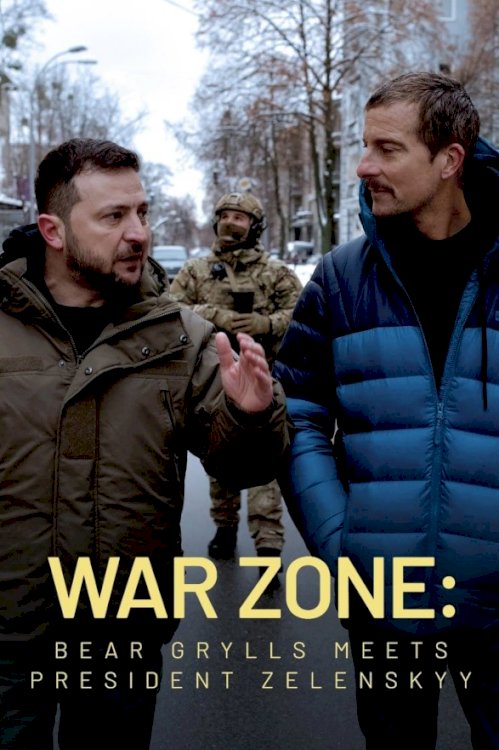 War Zone: Bear Grylls Meets President Zelenskyy - Movie Poster War Zone: Bear Grylls Meets President Zelenskyy - Movie Poster