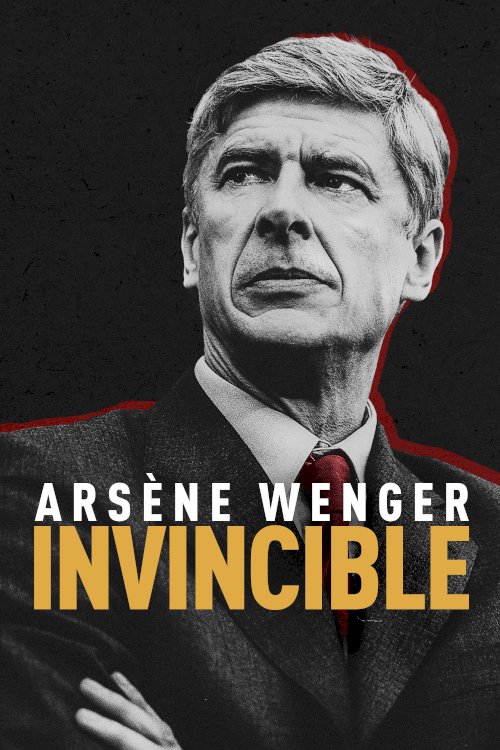 Arsène Wenger: Invincible - Movie Poster Arsène Wenger: Invincible - Movie Poster