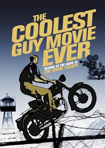 The Coolest Guy Movie Ever: The Return to the Scene of The Great Escape - Movie Poster The Coolest Guy Movie Ever: The Return to the Scene of The Great Escape - Movie Poster