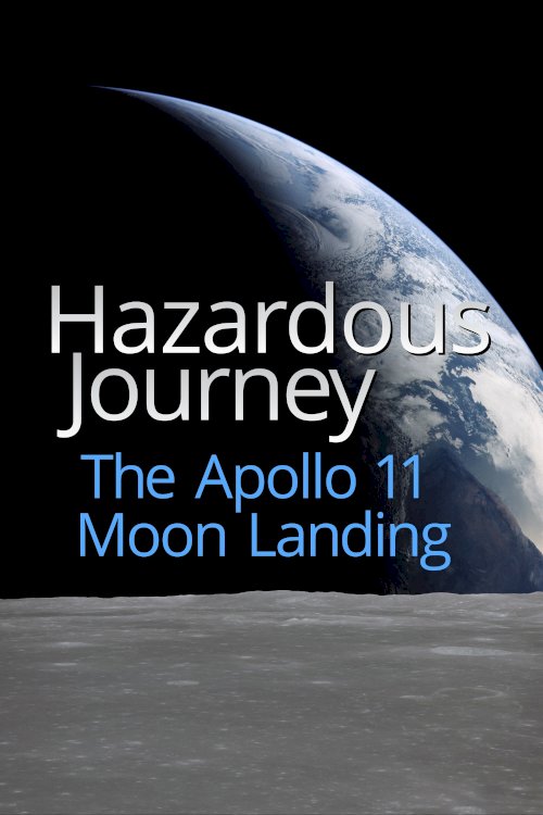 Hazardous Journey - The Apollo 11 Moon Landing - Movie Poster Hazardous Journey - The Apollo 11 Moon Landing - Movie Poster