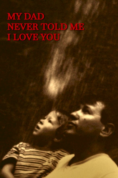 My dad never told me I love you - Movie Poster My dad never told me I love you - Movie Poster