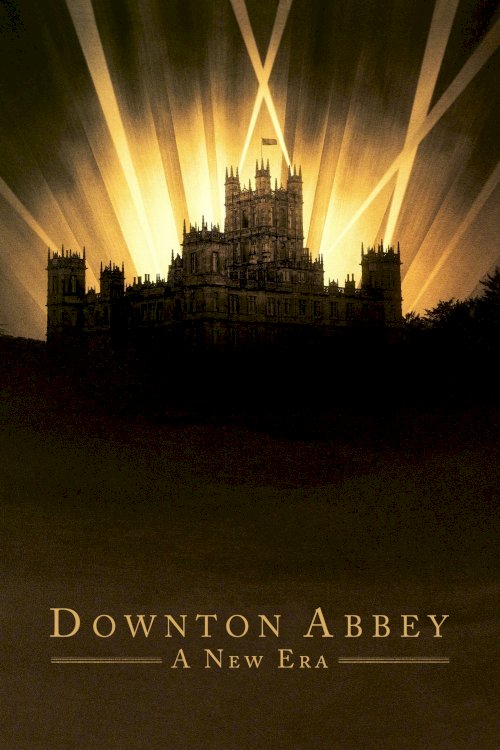 Downton Abbey: A New Era - Movie Poster Downton Abbey: A New Era - Movie Poster