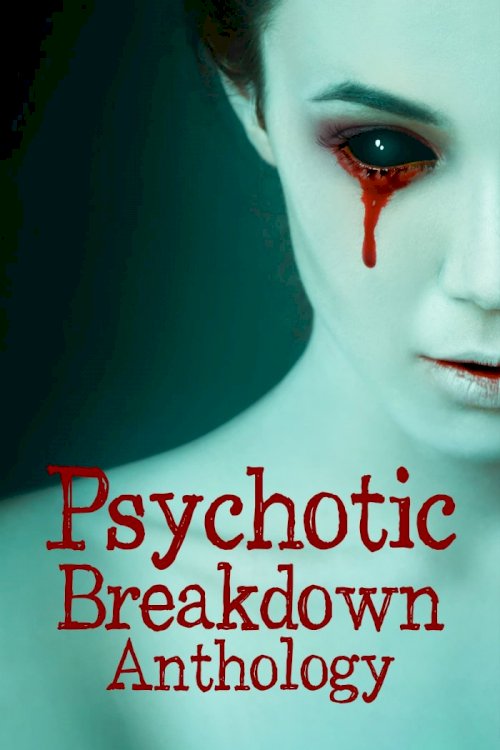 Psychotic Breakdown Anthology - Movie Poster Psychotic Breakdown Anthology - Movie Poster