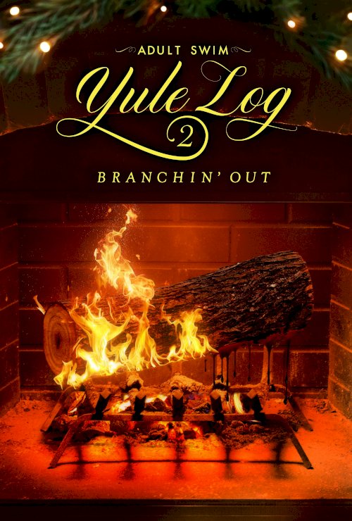 Adult Swim Yule Log 2: Branchin' Out - Movie Poster Adult Swim Yule Log 2: Branchin' Out - Movie Poster