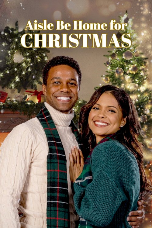 Aisle Be Home for Christmas - Movie Poster Aisle Be Home for Christmas - Movie Poster
